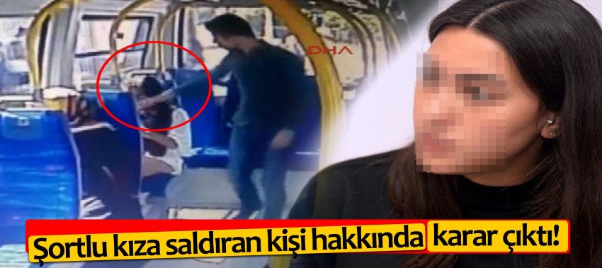 Şortlu kıza saldıran kişi hakkında karar çıktı!