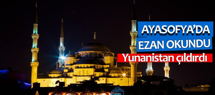 Ayasofya'da ezan okundu, Yunanistan çıldırdı