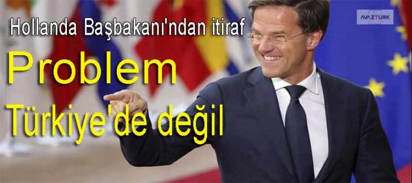 Hollanda Başbakanı'ndan itiraf: 'Problem Türkiye'de değil'