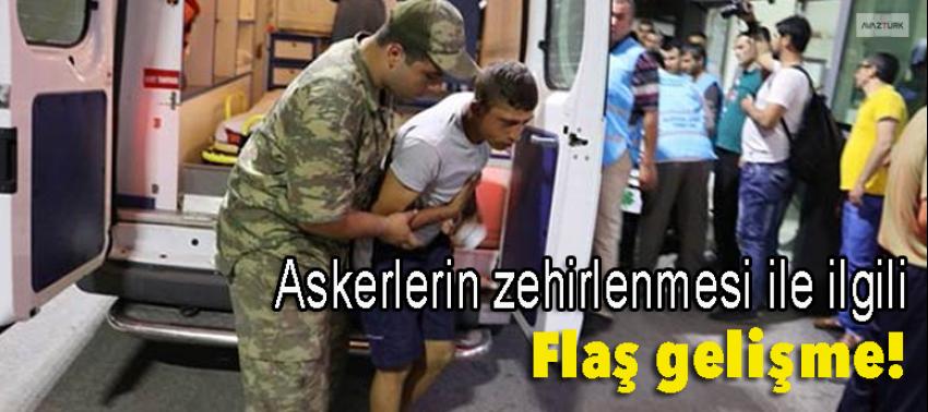 Askerlerin zehirlenmesi ile ilgili flaş gelişme!