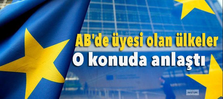 AB'de üyesi olan ülkeler o konuda anlaştı