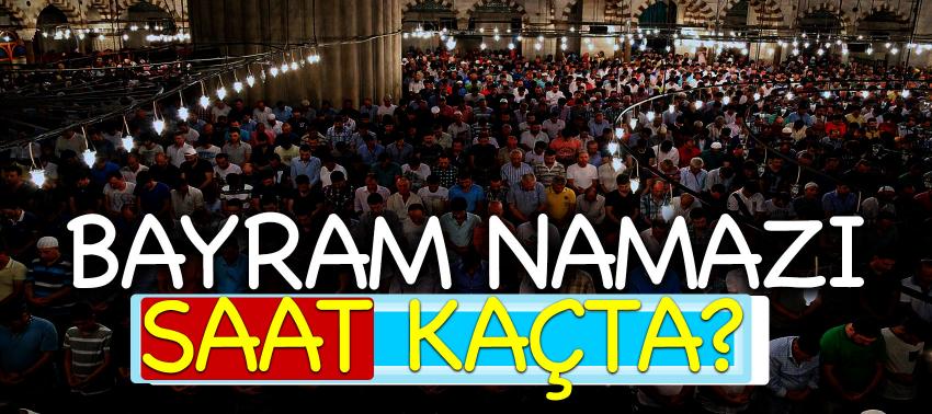 Bayram namazı saat kaçta?