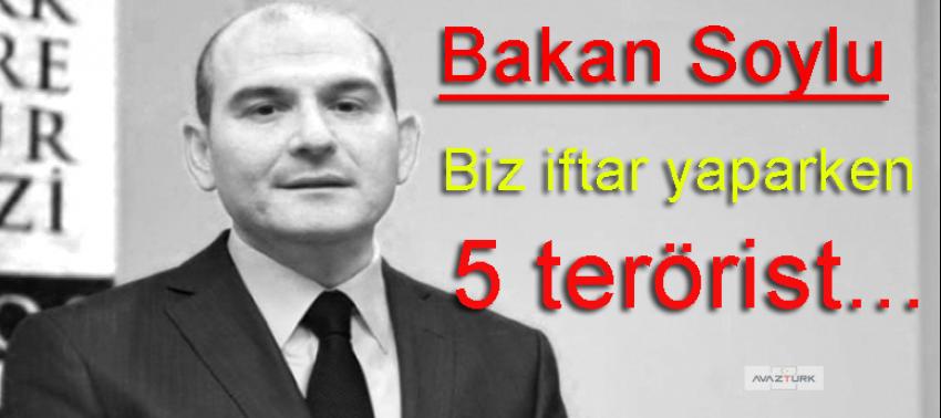 Bakan Soylu: Biz iftar yaparken 5 terörist...