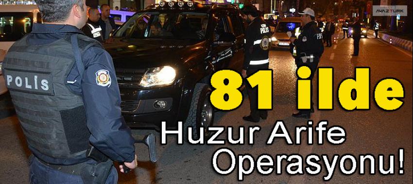 81 ilde 'Huzur Arife Operasyonu'!