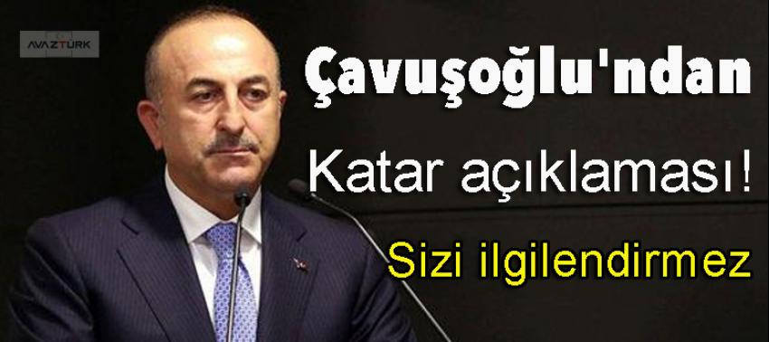 Çavuşoğlu'ndan Katar açıklaması: Sizi ilgilendirmez!