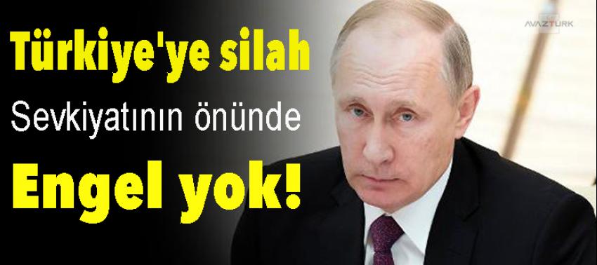 Rusya: Türkiye'ye silah sevkiyatının önünde engel yok