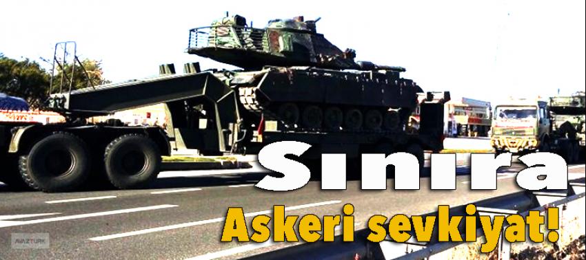 Sınıra askeri sevkiyat!