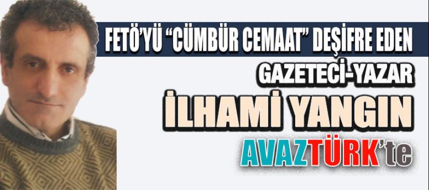 FETÖ'yü Cümbür Cemaat' deşifre eden Gazeteci İlhami Yangın da AVAZTÜRK'te