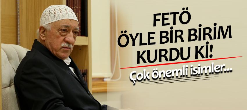 FETÖ öyle bir birim kurdu ki! Çok önemli isimler...