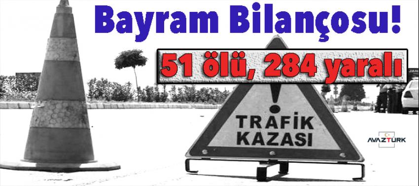 Bayram Bilançosu: 51 ölü, 284 yaralı