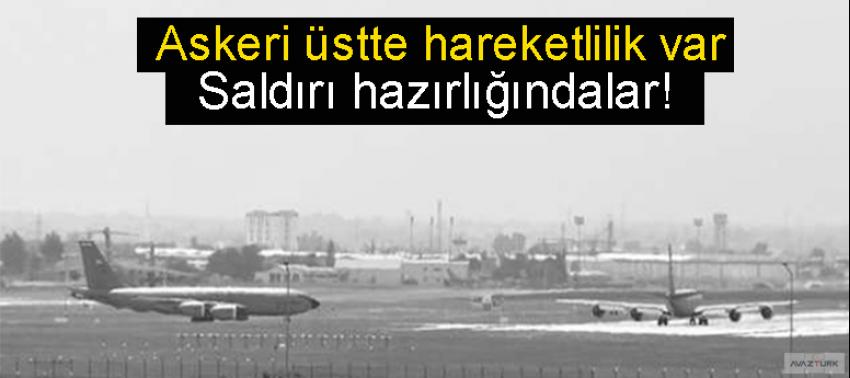 ‘Askeri üstte hareketlilik var, saldırı hazırlığındalar’