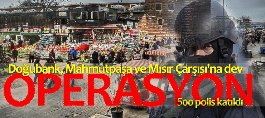 Doğubank, Mahmutpaşa ve Mısır Çarşısı'na dev operasyon
