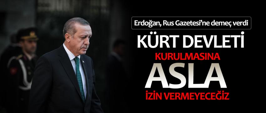 Kürt devleti kurulmasına asla izin vermeyeceğiz
