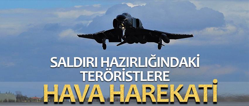 Saldırı hazırlığındaki teröristlere hava harekatı