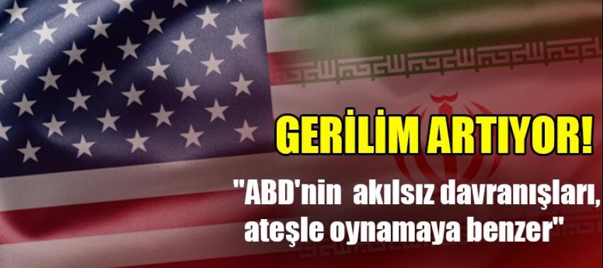 İran'dan ABD'ye rest: Ateşle oynama!