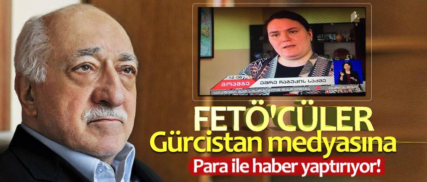 FETÖ'cüler Gürcistan medyasına para ile haber yaptırıyor!
