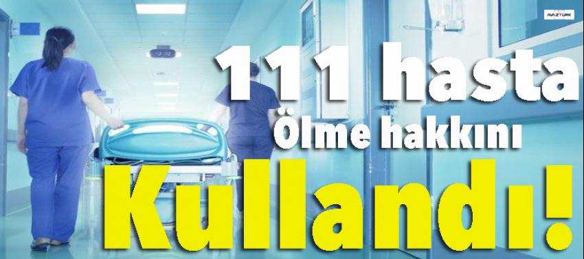 111 hasta ölme hakkını kullandı!