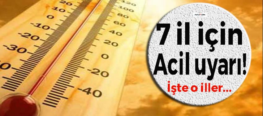 Meteoroloji'den 7 il için acil uyarı!