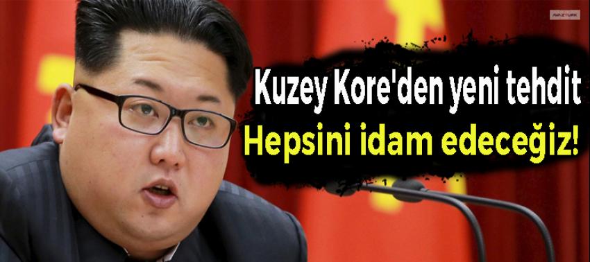Kuzey Kore'den yeni tehdit: Hepsini idam edeceğiz!
