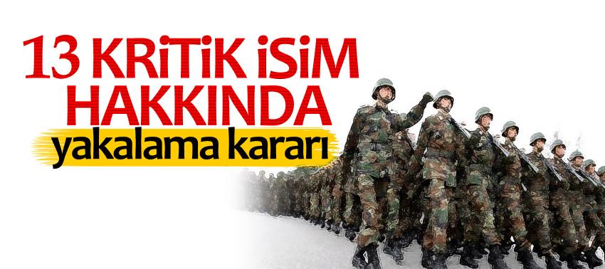 13 kritik isim hakkında yakalama kararı