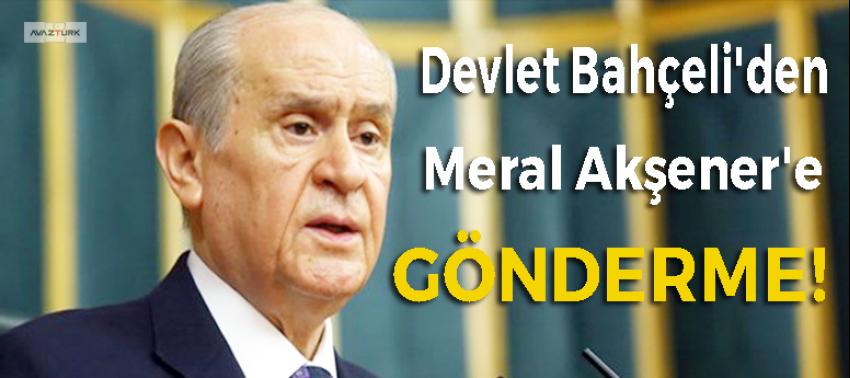 Bahçeli'den Meral Akşener'e gönderme!