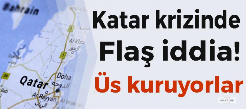 Katar krizinde flaş iddia! Üs kuruyorlar