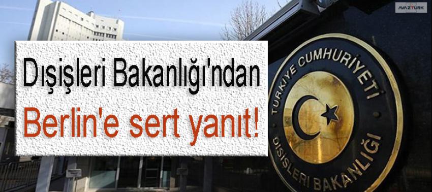 Dışişleri Bakanlığı'ndan Berlin'e sert yanıt!