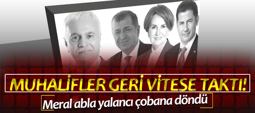 Muhalifler geri vitese taktı! Meral abla yalancı çobana döndü