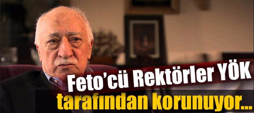 FETÖ’cü rektörler YÖK tarafından mı koruyor?