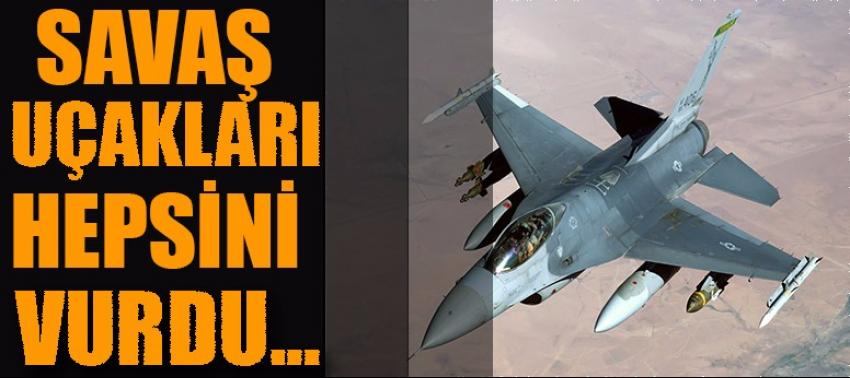 Savaş uçakları hepsini vurdu!