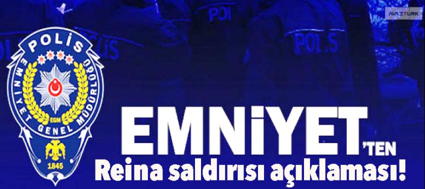 Emniyetten 'Reina saldırısı' açıklaması!