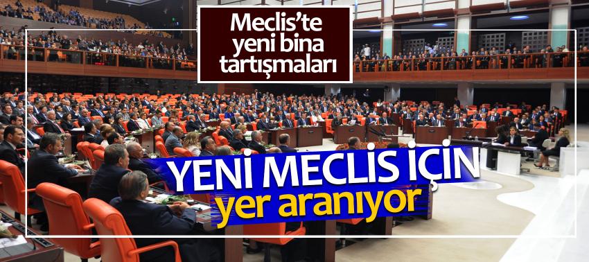 Yeni Meclis için yer aranıyor
