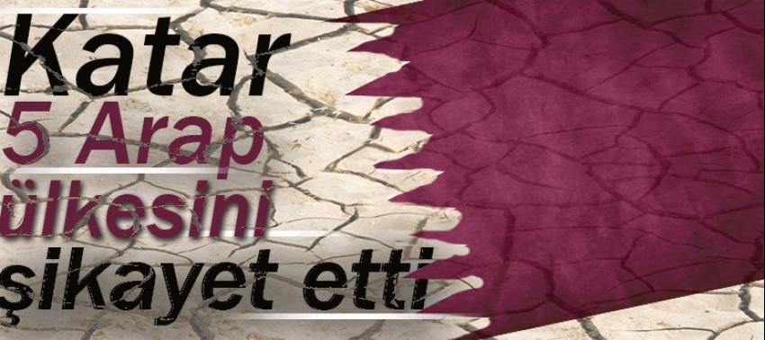 Katar, 5 Arap ülkesini  şikayet etti