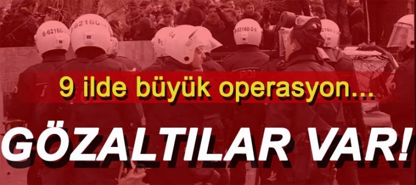 9 ilde büyük operasyon