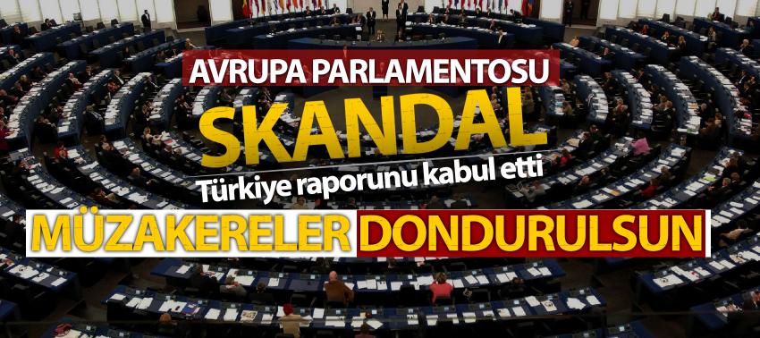 Müzakereler dondurulsun! Avrupa Parlamentosu skandal Türkiye raporunu kabul etti!