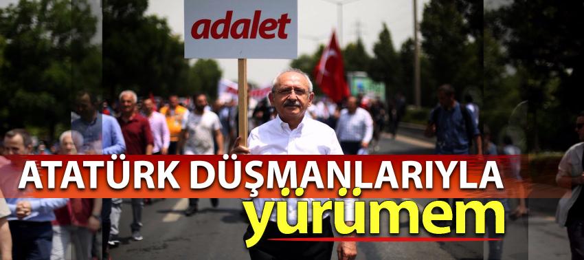Atatürk düşmanlarıyla yürümem
