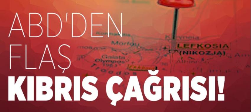 ABD'den flaş Kıbrıs çağrısı!