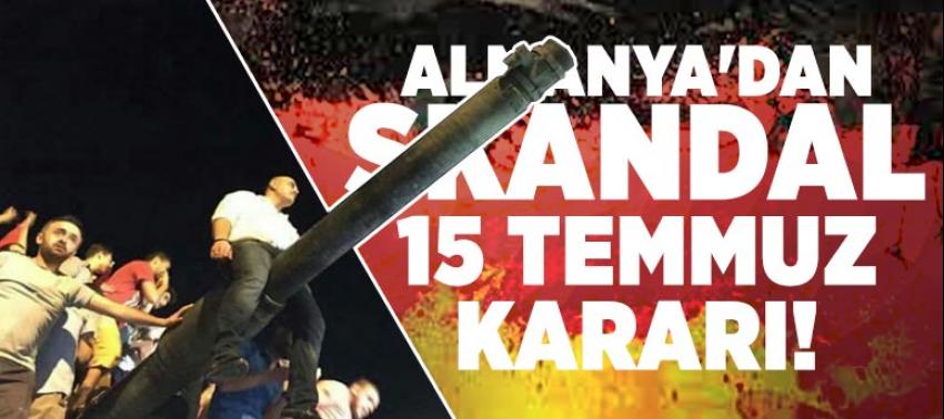 Almanya'dan skandal 15 Temmuz kararı!