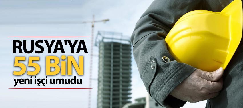 Rusya'ya 55 bin yeni işçi umudu