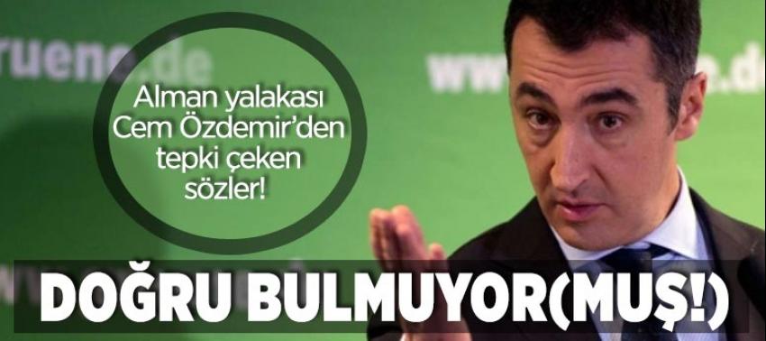 Alman yalakası Cem Özdemir iki yüzlülüğünü gösterdi