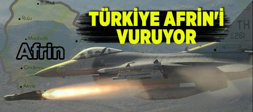 Türkiye, Afrin'i vuruyor