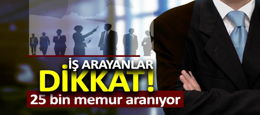 İş arayanlar dikkat! 25 bin memur aranıyor
