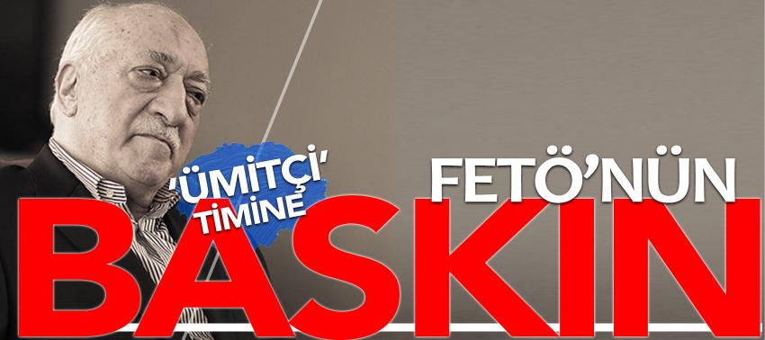 FETÖ’nün ‘ümitçi’ timine baskın