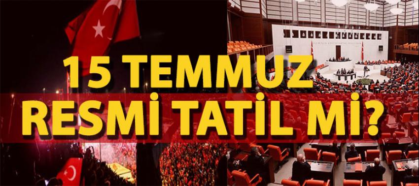 TBMM açıkladı! 15 Temmuz resmi tatil mi?
