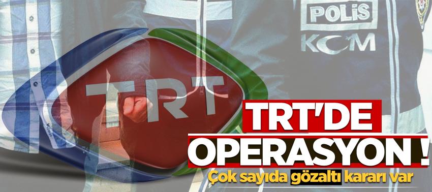 TRT'de operasyon! Çok sayıda gözaltı kararı var