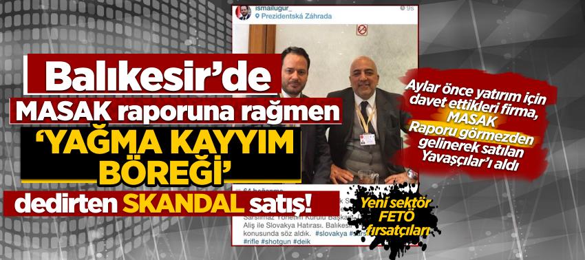 Balıkesir’de, MASAK raporuna rağmen ‘yağma kayyım böreği’ dedirten SKANDAL satış!