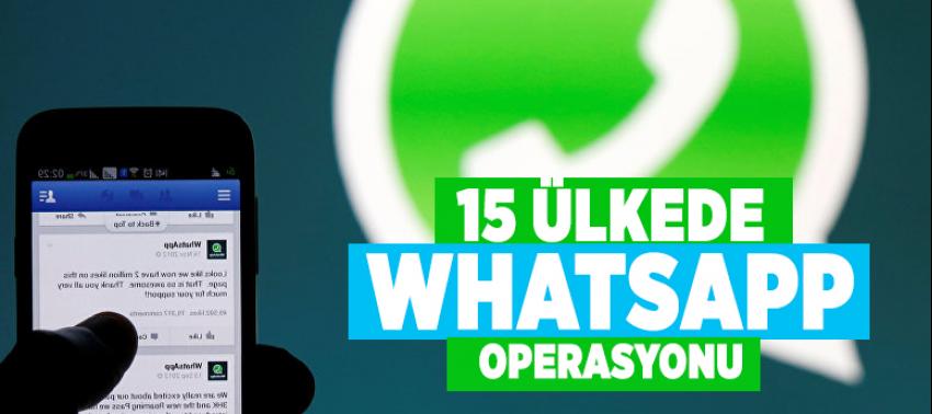 15 ülkede WhatsApp operasyonu düzenlendi