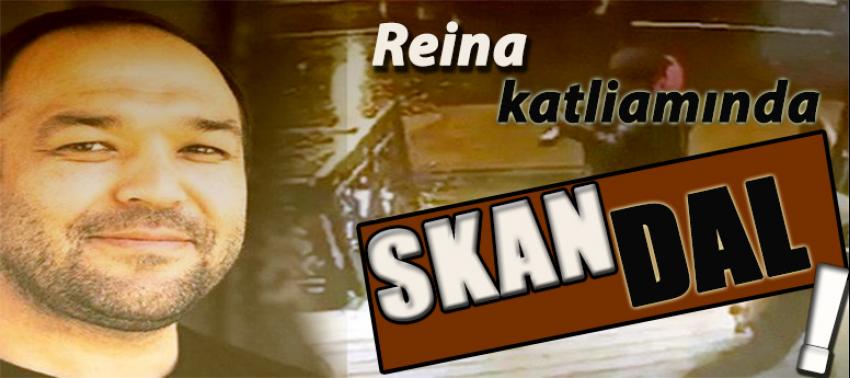 Reina katliamında skandal !