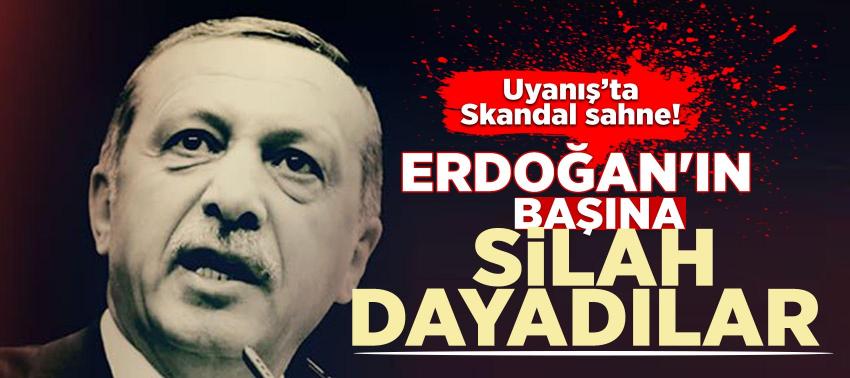 Skandal sahne! Erdoğan'ın başına silah dayadılar ve...