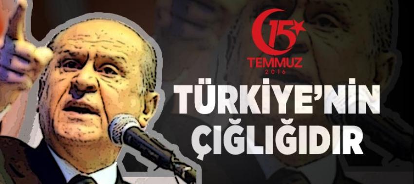 Bahçeli : 15 Temmuz Türkiye’nin çığlığıdır